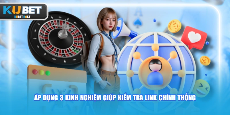 Link Vào KUBET - Danh Sách Liên Kết Truy Cập Mới Nhất 2026 3 Áp dụng 3 kinh nghiệm giúp kiểm tra link chính thống